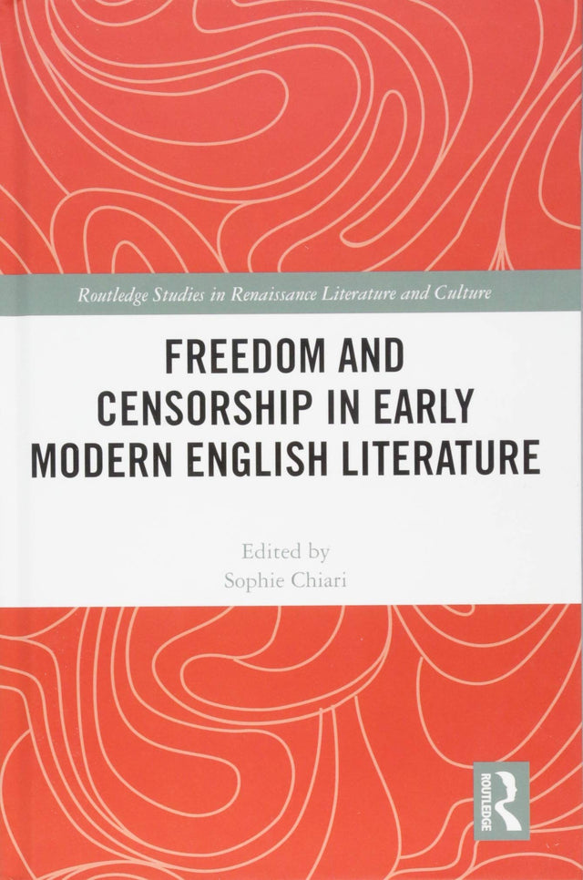 Freedom and Censorship in Early Modern English Literature (Routledge Studies in Renaissance Literature and Culture) - Retail Maharaj