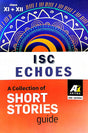 ISC ECHOES : A Collection Of Short Stories Guide (Class XII+XII ) (English Version) - Retail Maharaj