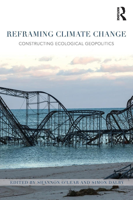 Reframing Climate Change: Constructing ecological geopolitics - Retail Maharaj