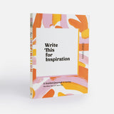 Write This for Inspiration: A Guided Journal for Getting the Most Out of Your Life