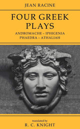 Jean Racine: Four Greek Plays: Andromache-Iphigenia, Phaedra-Athaliah