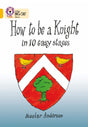 How To Be A Knight: This information book takes the reader back to the life of a knight in the Middle Ages. (Collins Big Cat) - Retail Maharaj