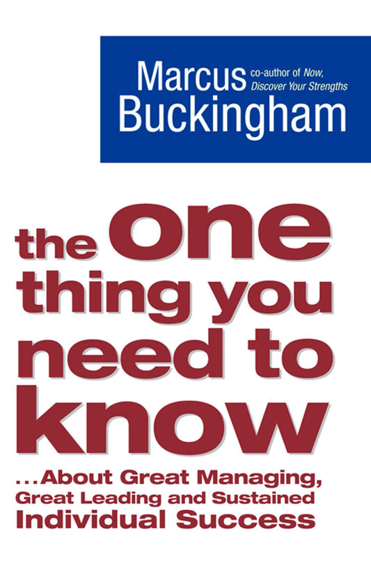 The One Thing You Need To Know: About Great Managing, Great Leading and Sustained Individual Success