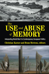 The Use and Abuse of Memory: Interpreting World War II in Contemporary European Politics