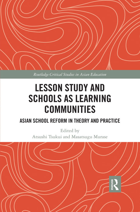Lesson Study and Schools as Learning Communities (Routledge Critical Studies in Asian Education) - Retail Maharaj