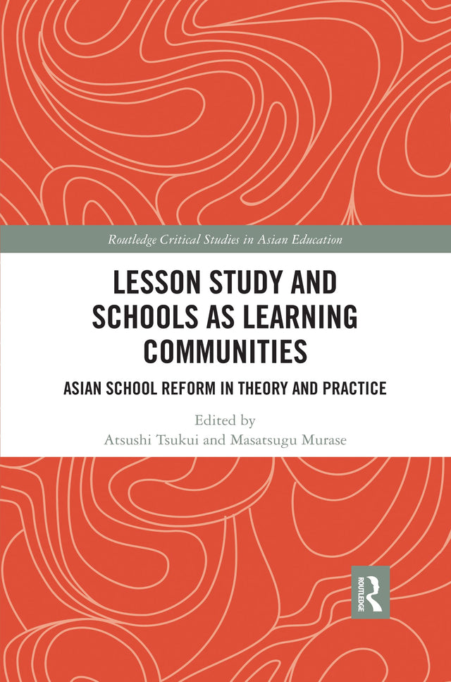 Lesson Study and Schools as Learning Communities (Routledge Critical Studies in Asian Education) - Retail Maharaj