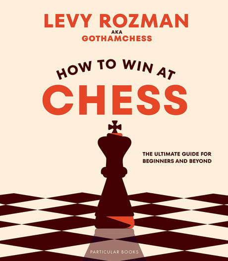How to Win At Chess: The Ultimate Guide for Beginners and Beyond - Retail Maharaj