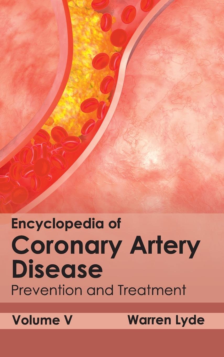 Encyclopedia of Coronary Artery Disease: Volume V (Prevention and Treatment): 5