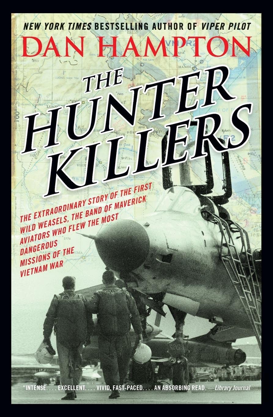 The Hunter Killers: The Extraordinary Story of the First Wild Weasels, the Band of Maverick Aviators Who Flew the Most Dangerous Missions of the Vietnam War - Retail Maharaj
