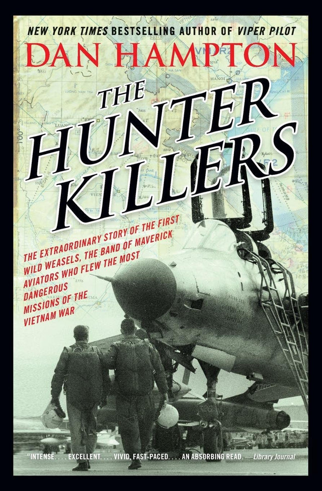 The Hunter Killers: The Extraordinary Story of the First Wild Weasels, the Band of Maverick Aviators Who Flew the Most Dangerous Missions of the Vietnam War - Retail Maharaj