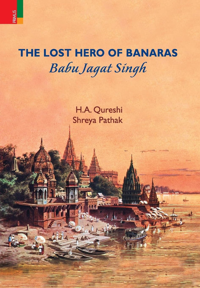 The Lost Hero of Banaras: Babu Jagat Singh - Retail Maharaj