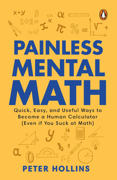 Painless Mental Math: Quick, Easy, and Useful Ways to Become a Human Calculator (Even if You Suck at Math) - Retail Maharaj