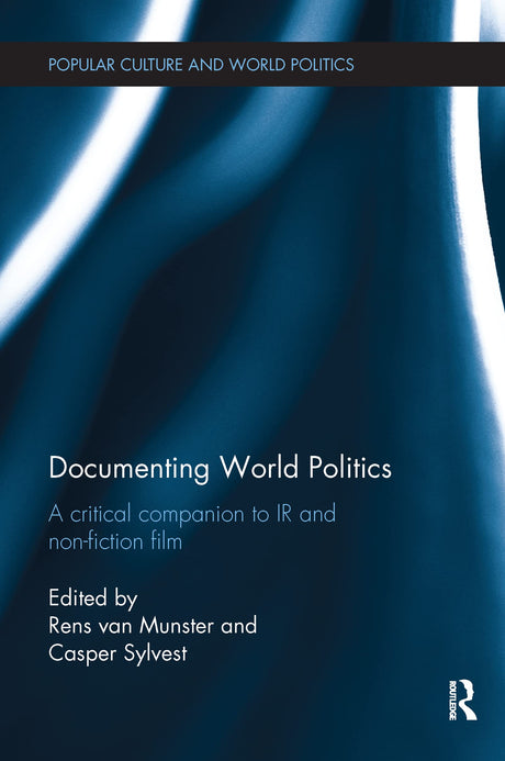 Documenting World Politics: A Critical Companion to IR and Non-Fiction Film (Popular Culture and World Politics) - Retail Maharaj