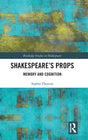 Shakespeare’s Props: Memory and Cognition (Routledge Studies in Shakespeare) - Retail Maharaj