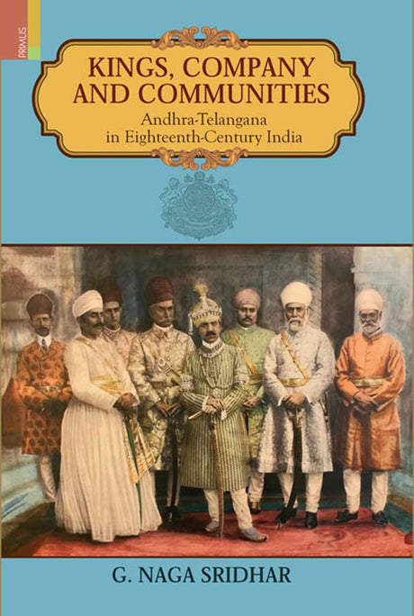Kings, Company and Communities: Andhra-Telangana in Eighteenth-Century India - Retail Maharaj
