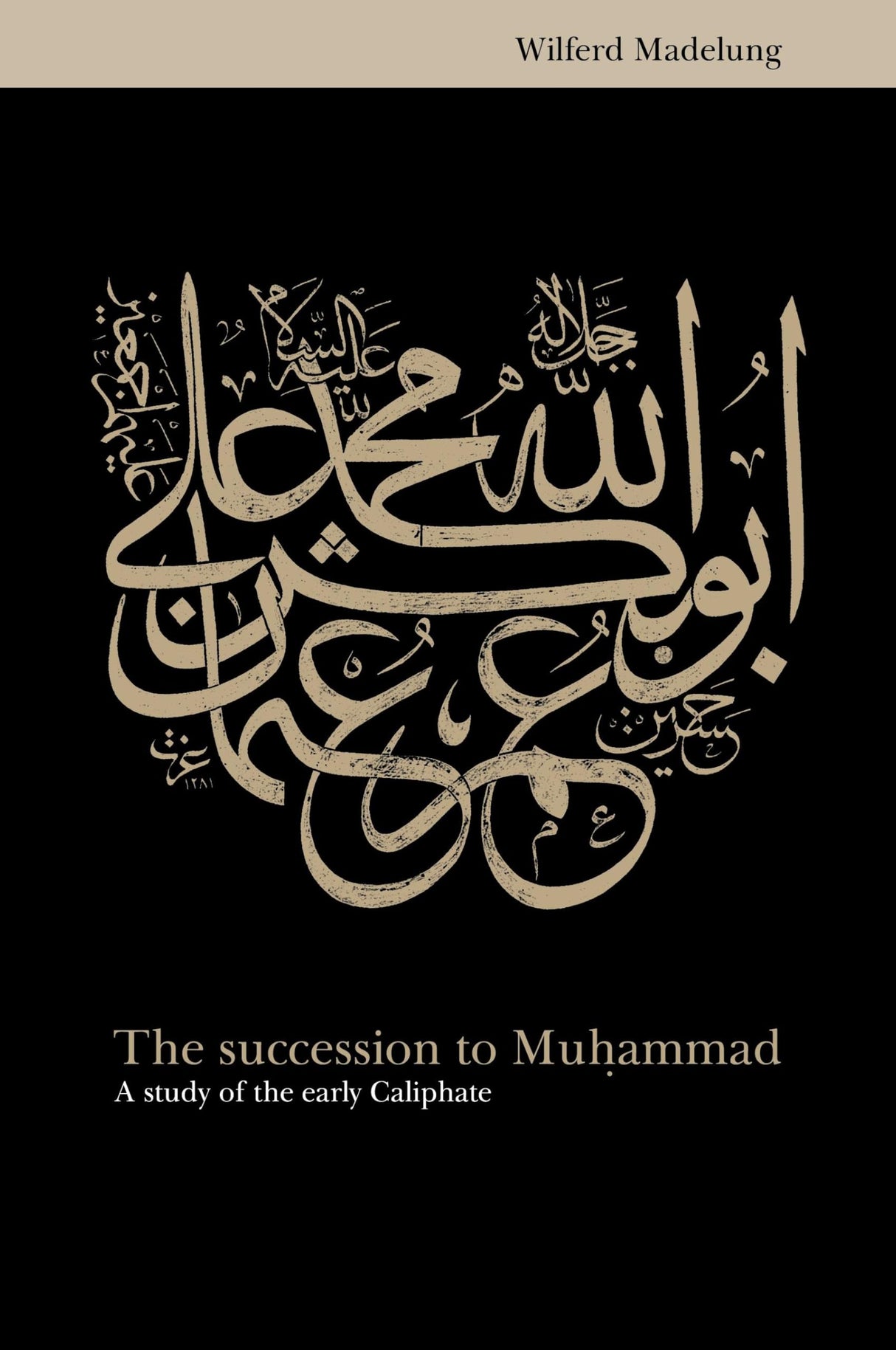 Succession to Muhammad: A Study of the Early Caliphate