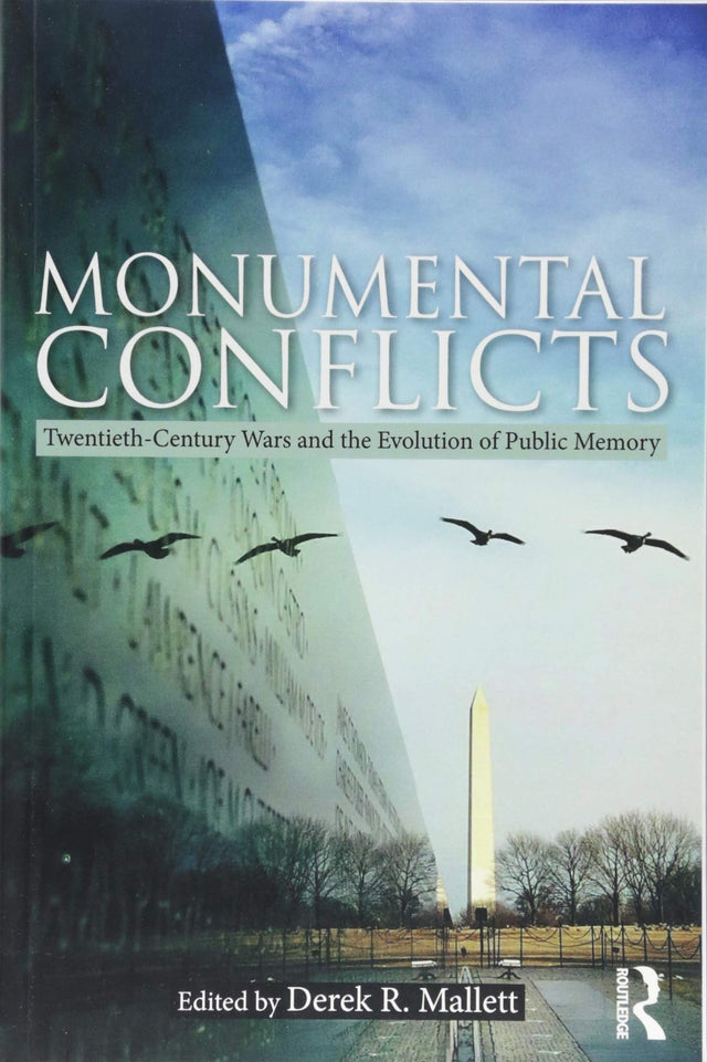 Monumental Conflicts: Twentieth-Century Wars and the Evolution of Public Memory - Retail Maharaj