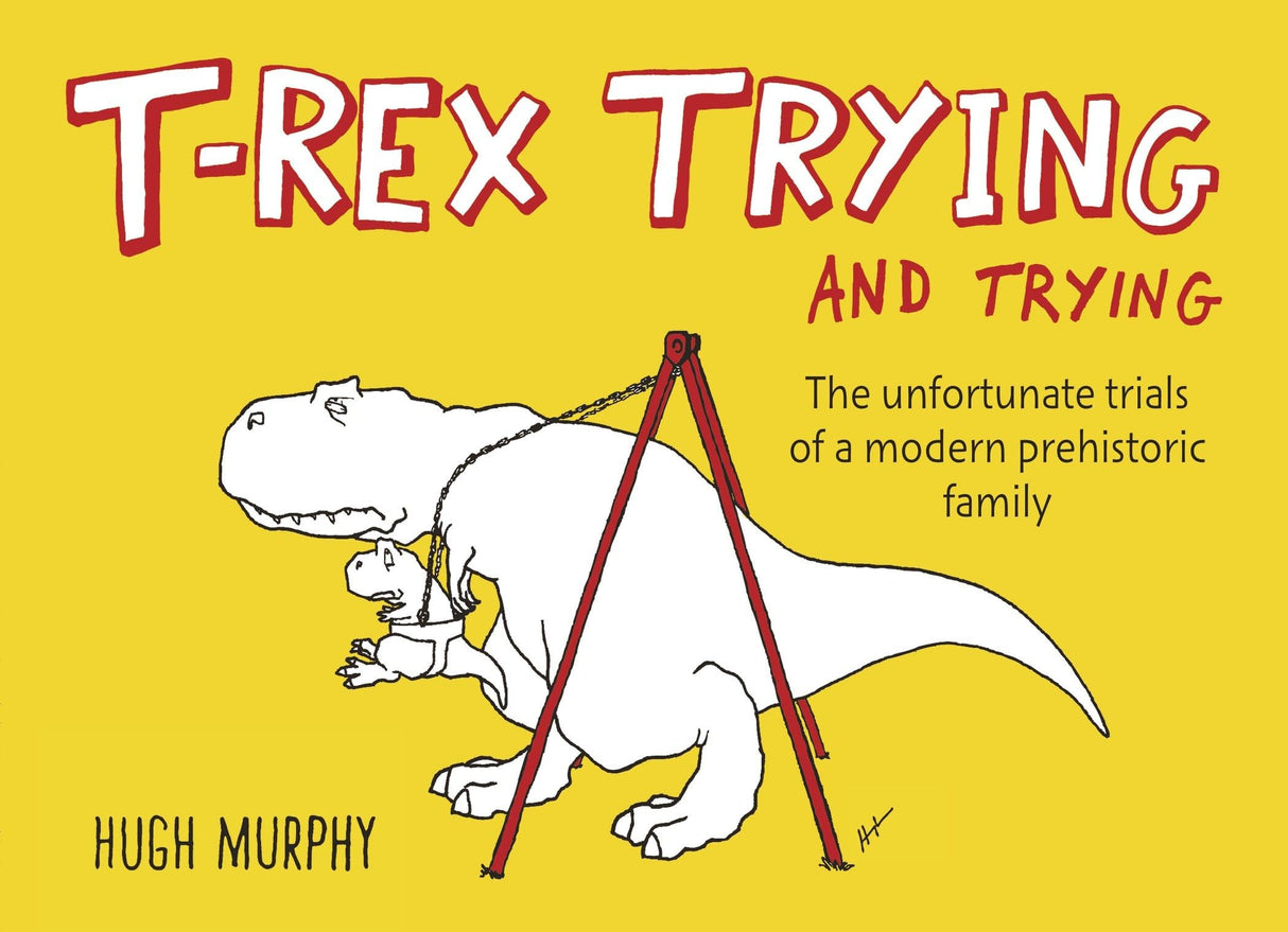 T-Rex Trying and Trying: The Unfortunate Trials of a Modern Prehistoric Family - Retail Maharaj