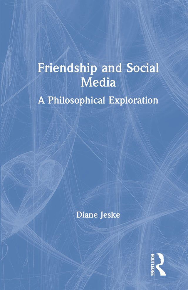 Friendship and Social Media: A Philosophical Exploration (Routledge Focus on Philosophy) - Retail Maharaj