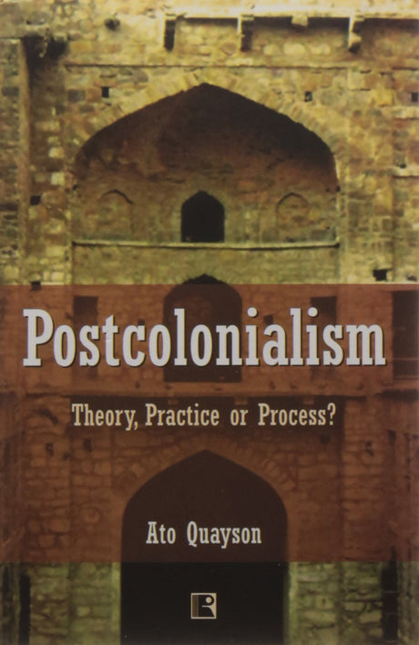 POSTCOLONIALISM: Theory, Practice or Process? - Retail Maharaj