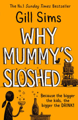 Why Mummy's Sloshed: The latest laugh-out-loud book by the Sunday Times Number One Bestselling Author