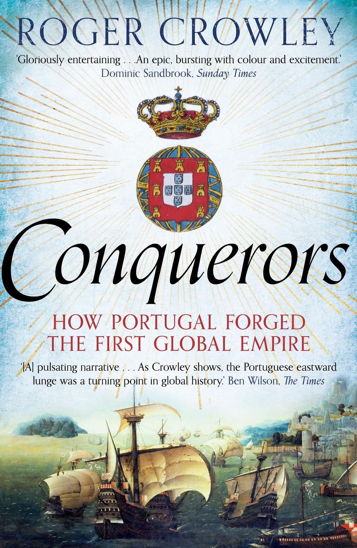 CONQUERORS: How Portugal Forged the First Global Empire