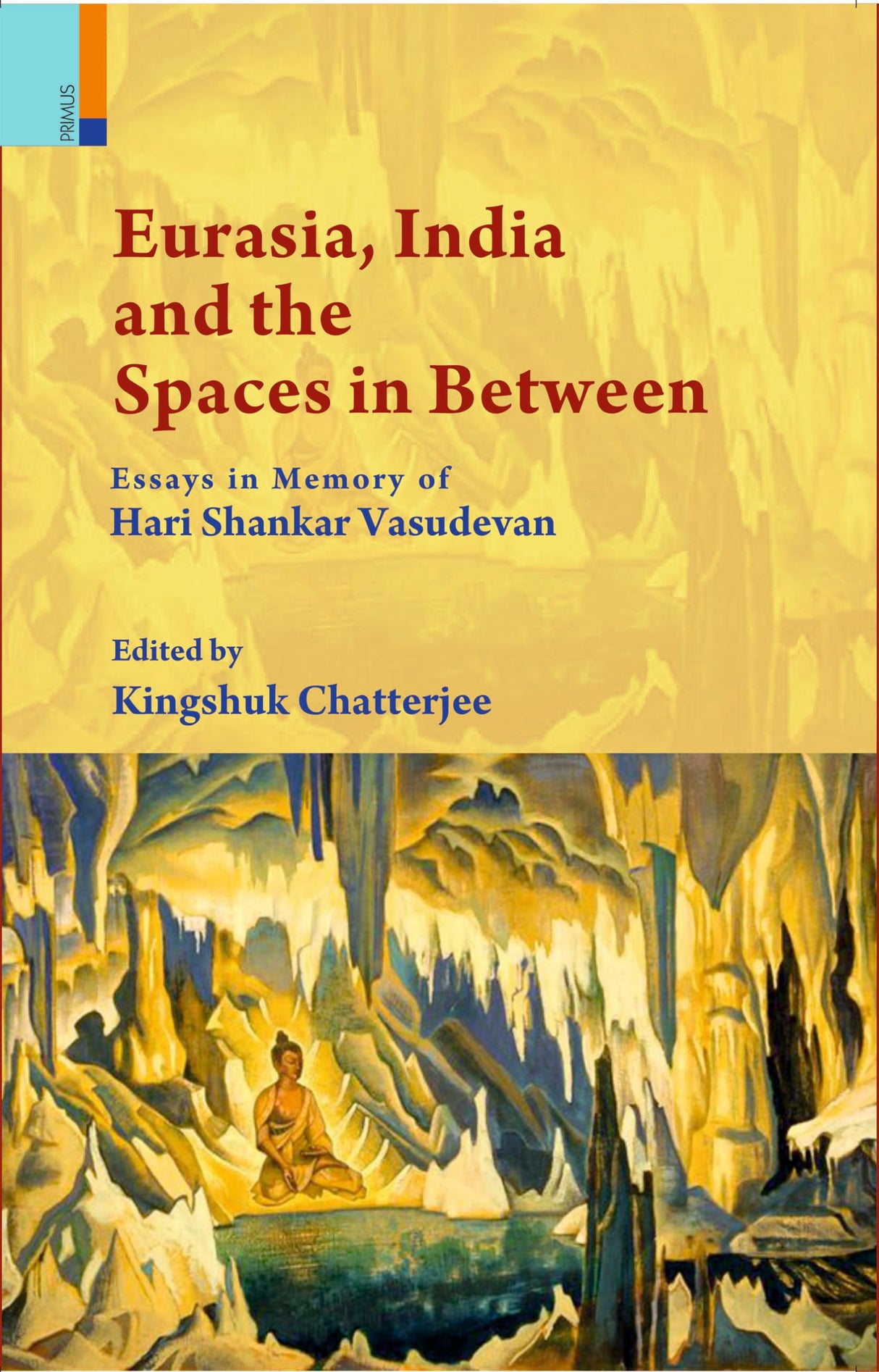 Eurasia, India and the Spaces in Between: Essays in Memory of Hari Shankar Vasudevan - Retail Maharaj