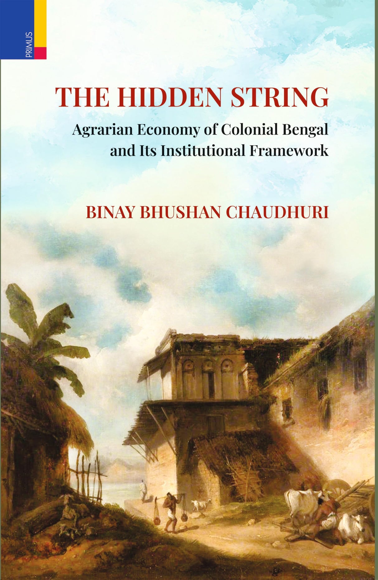Primus Books- The Hidden String: Agrarian Economy of Colonial Bengal and Its Institutional Framework - Retail Maharaj