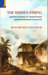 Primus Books- The Hidden String: Agrarian Economy of Colonial Bengal and Its Institutional Framework - Retail Maharaj