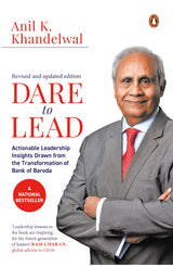 Dare to Lead: Actionable Leadership Insights Drawn from the Transformation of Bank of Baroda - Retail Maharaj