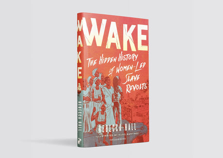 Wake: The Hidden History of Women-Led Slave Revolts - Retail Maharaj