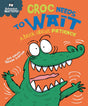 BEHAVIOUR MATTERS: CROC NEEDS TO WAIT - A BOOK ABOUT PATIENCE - Retail Maharaj