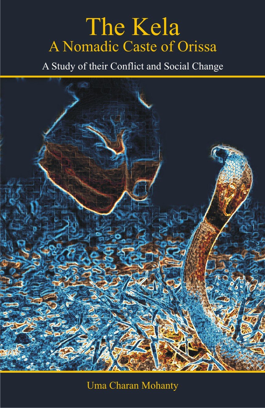 The Kela: A Nomadic Caste of Orissa — A Study of Their Conflict and Social Change - Retail Maharaj