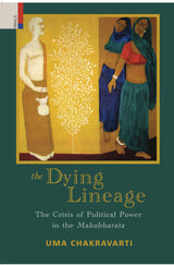 Primus Books - The Dying Lineage: The Crisis of Political Power in the Mahabharata