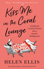 Kiss Me in the Coral Lounge: Intimate Confessions from a Happy Marriage - Retail Maharaj
