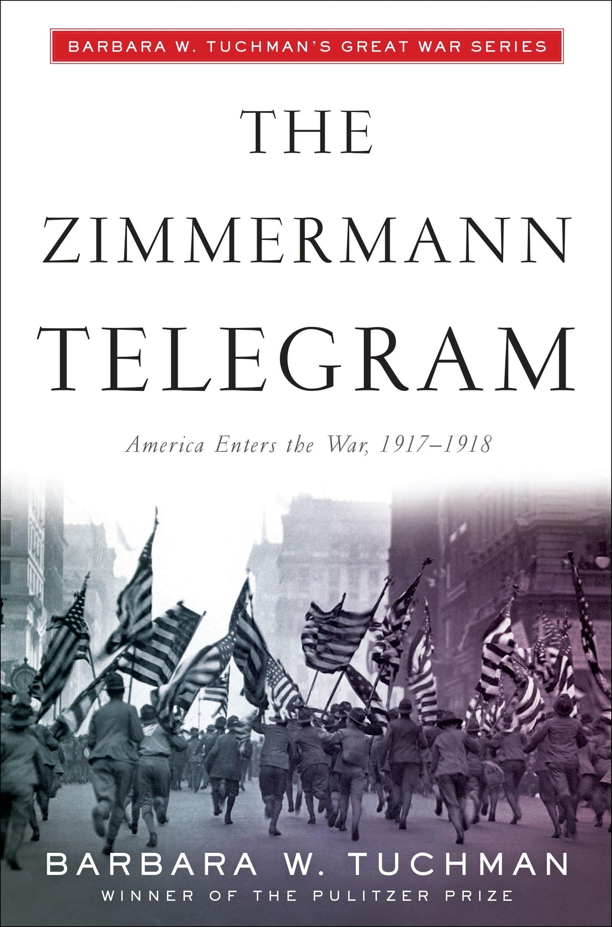 The Zimmermann Telegram: America Enters the War, 1917-1918; Barbara W. Tuchman's Great War Series - Retail Maharaj