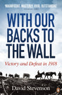 With Our Backs to the Wall: Victory and Defeat in 1918 - Retail Maharaj