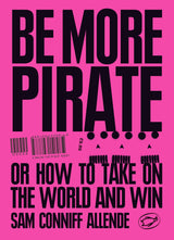 Be More Pirate: Or How to Take On the World and Win - Retail Maharaj