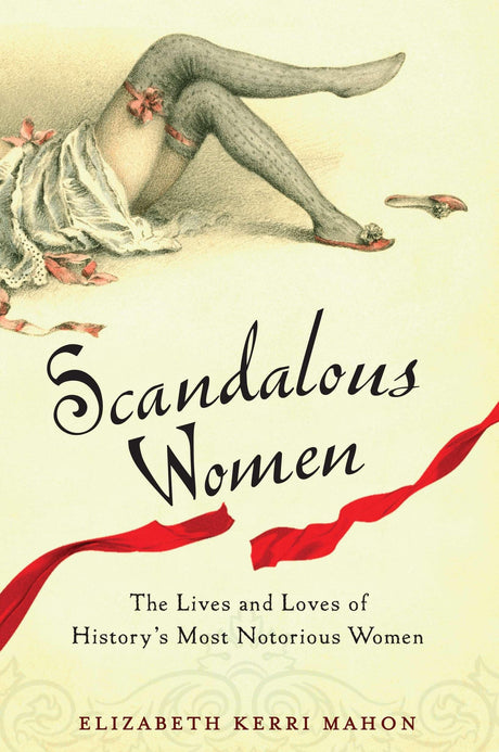 Scandalous Women: The Lives and Loves of History's Most Notorious Women - Retail Maharaj