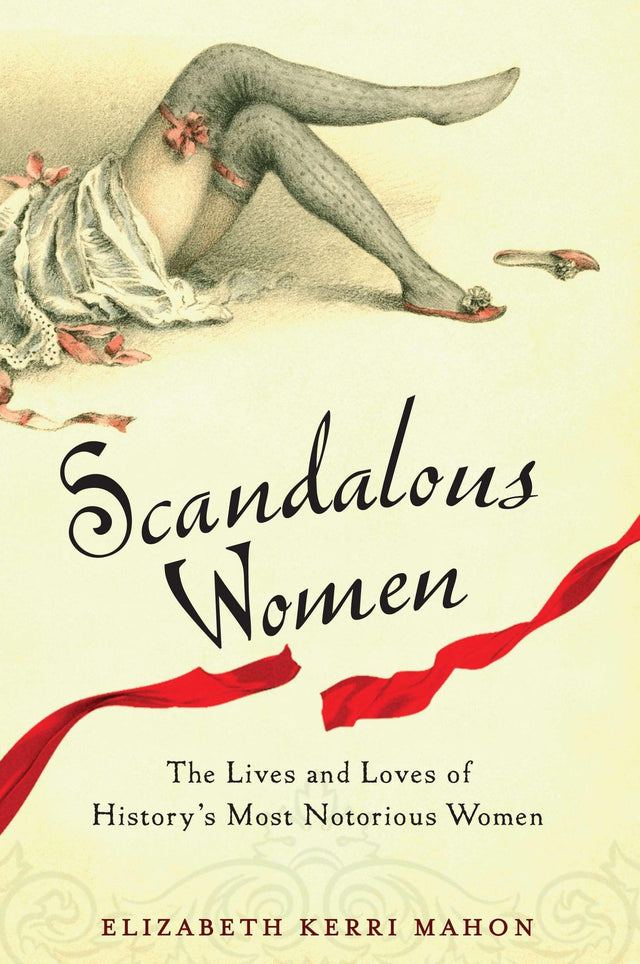 Scandalous Women: The Lives and Loves of History's Most Notorious Women - Retail Maharaj