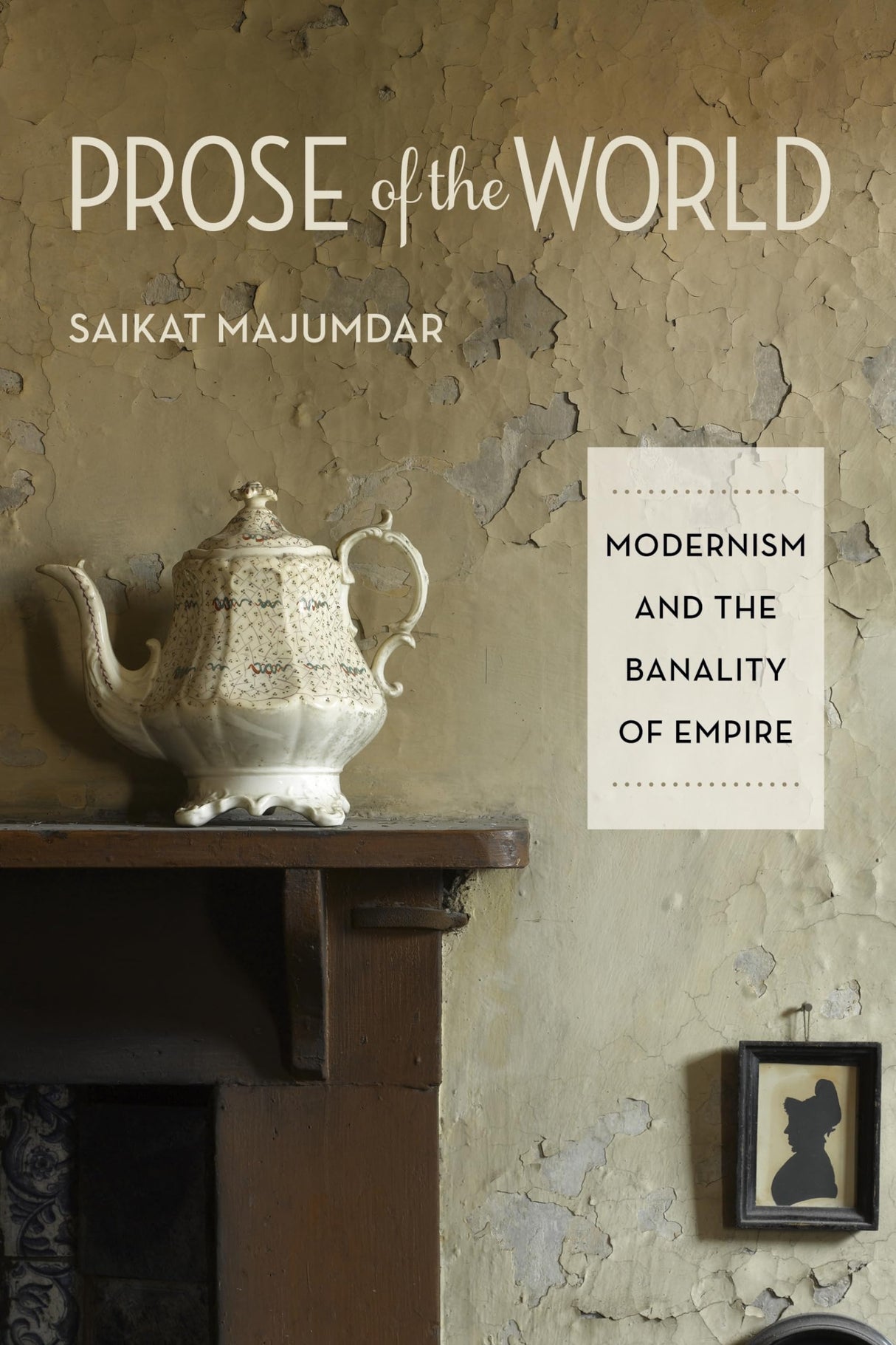 Prose of the World: Modernism and the Banality of Empire - Retail Maharaj