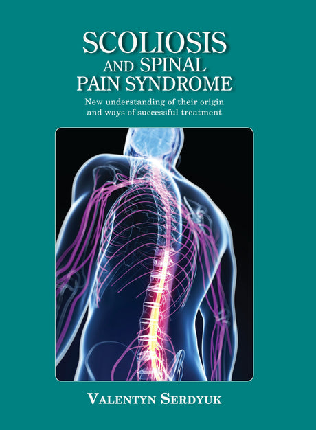 Scoliosis and spinal pain syndrome: New understanding of their origin and ways of successful treatment - Retail Maharaj