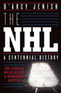 The NHL: 100 Years of On-Ice Action and Boardroom Battles - Retail Maharaj