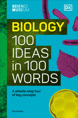 The Science Museum Biology 100 Ideas in 100 Words: A Whistle-Stop Tour of Key Concepts