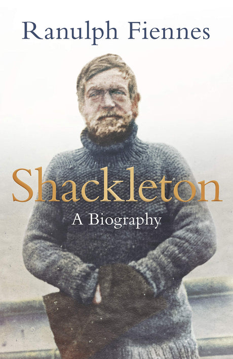 Shackleton: How the Captain of the newly discovered Endurance saved his crew in the Antarctic - Retail Maharaj