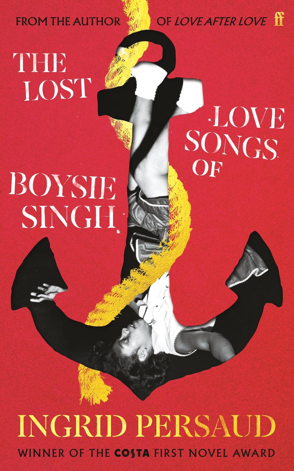 The Lost Love Songs of Boysie Singh: FROM THE WINNER OF THE COSTA FIRST NOVEL AWARD