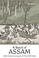 A Sketch Of Assam With Some Account Of The Hill Tribe - Retail Maharaj