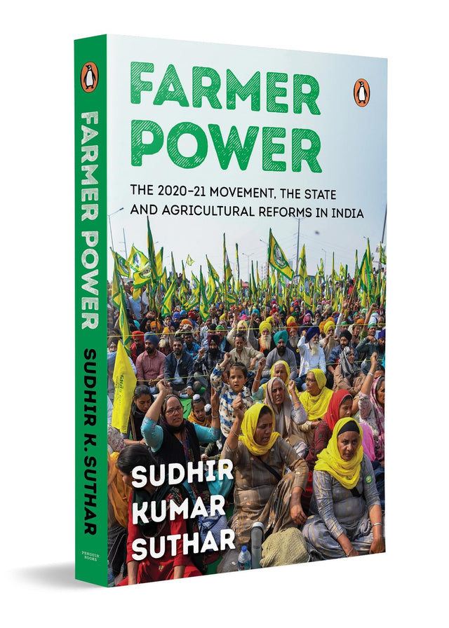 Farmer Power: The 2020-21 Movement, the State and Agricultural Reforms in India | A Comprehensive Study of India’s Farmers’ Protest, Farm Laws & Rural Economy - Retail Maharaj