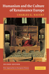 Humanism And the Culture of Renaissance Europe: 37 (New Approaches to European History)