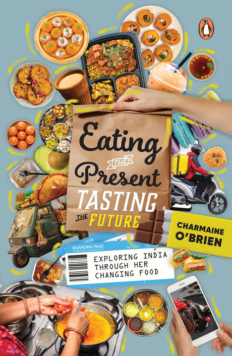 Eating the Present, Tasting the Future: Exploring India through Her Changing Food - Retail Maharaj